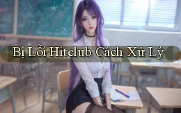 bị lỗi hitclub cách xử lý
