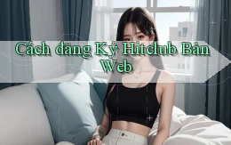 cách đăng ký hitclub bản web