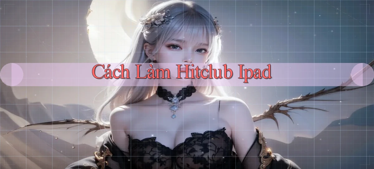 cách làm hitclub ipad