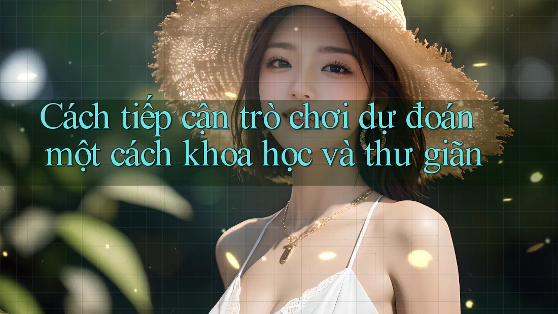 Cách tiếp cận trò chơi dự đoán một cách khoa học và thư giãn Cách tiếp cận trò chơi dự đoán một cách khoa học và thư giãn