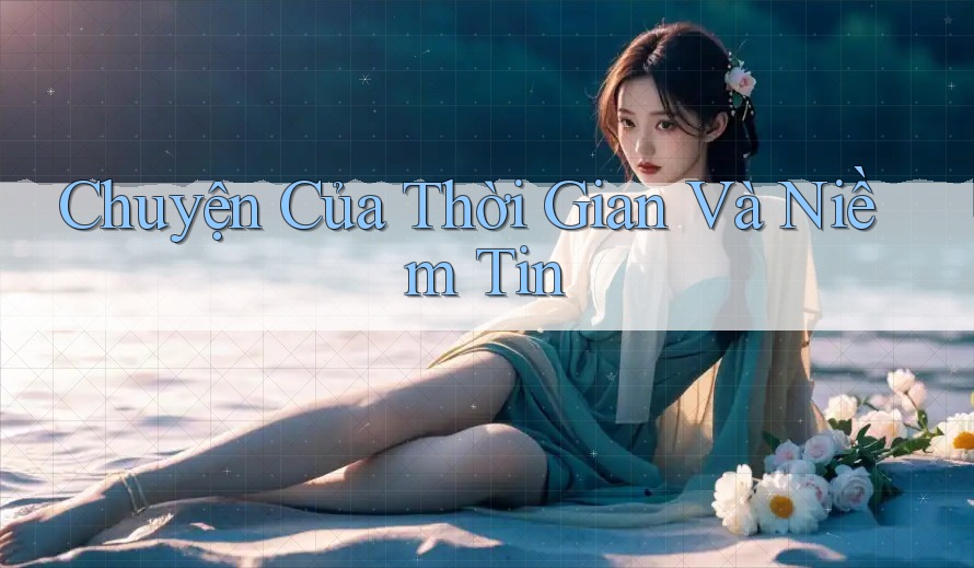 Chuyện Của Thời Gian Và Niềm Tin Chuyện Của Thời Gian Và Niềm Tin