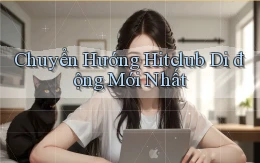 chuyển hướng hitclub di động mới nhất