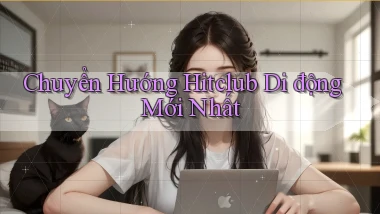 chuyển hướng hitclub di động mới nhất