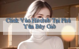 click vào hitclub tại Phú Yên bây giờ