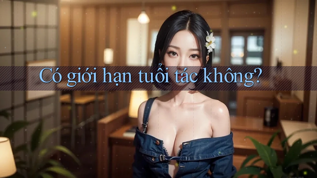 Có giới hạn tuổi tác không?