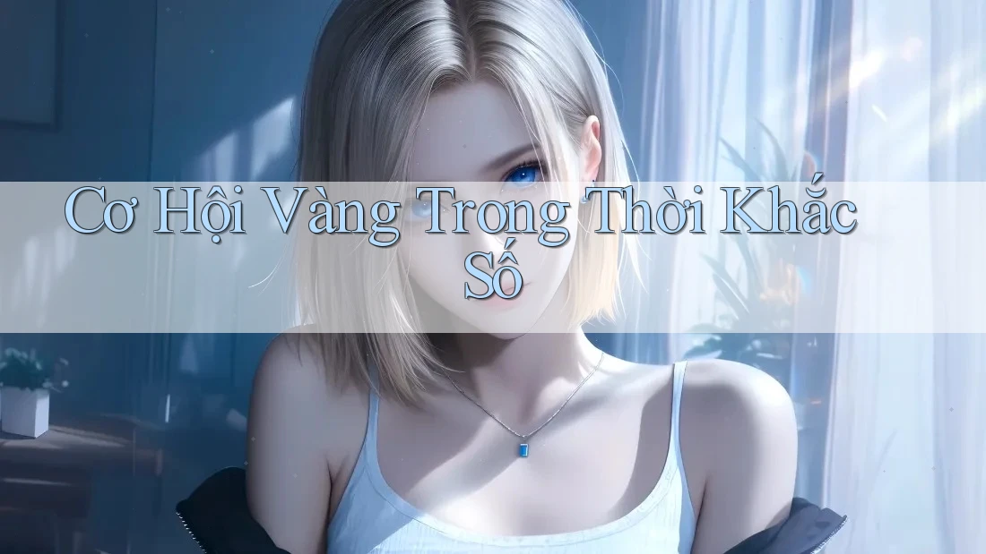 Cơ Hội Vàng Trong Thời Khắc Số