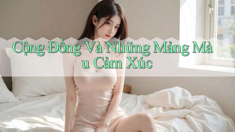Cộng Đồng Và Những Mảng Màu Cảm Xúc Cộng Đồng Và Những Mảng Màu Cảm Xúc
