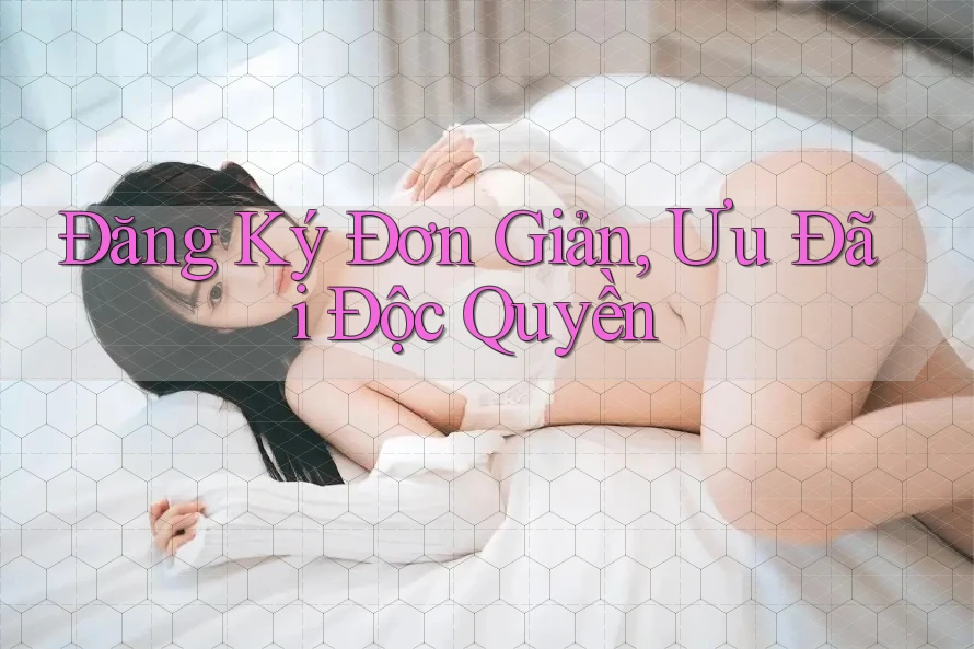 Đăng Ký Đơn Giản, Ưu Đãi Độc Quyền