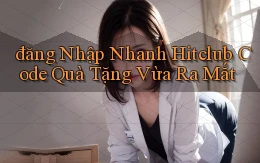 đăng nhập nhanh hitclub code quà tặng vừa ra mắt