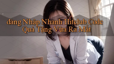 đăng nhập nhanh hitclub code quà tặng vừa ra mắt