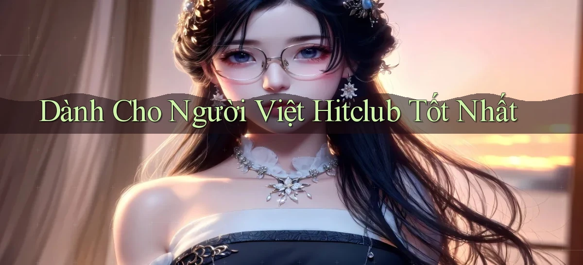 dành cho người việt hitclub tốt nhất