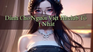 dành cho người việt hitclub tốt nhất