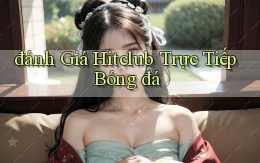 đánh giá hitclub trực tiếp bóng đá