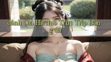 đánh giá hitclub trực tiếp bóng đá
