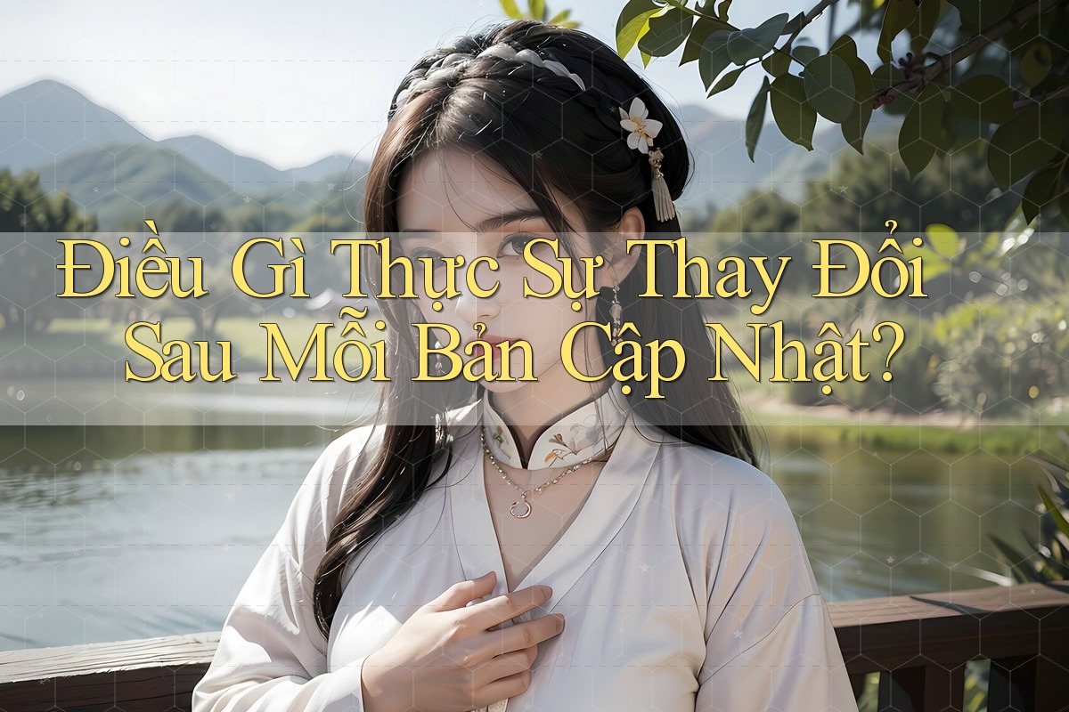 Điều Gì Thực Sự Thay Đổi Sau Mỗi Bản Cập Nhật? Điều Gì Thực Sự Thay Đổi Sau Mỗi Bản Cập Nhật?