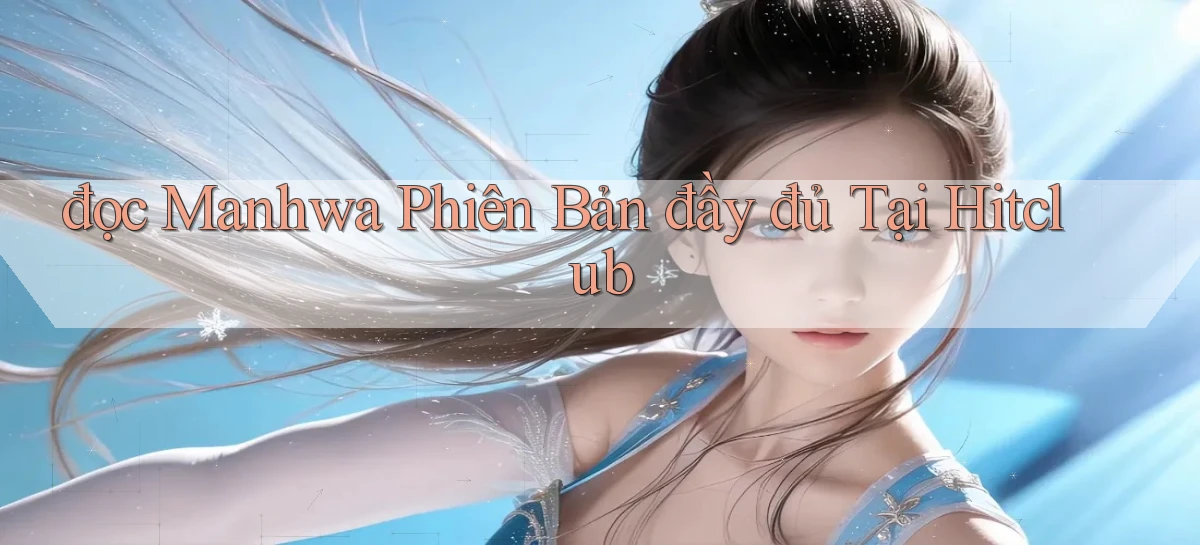 đọc manhwa phiên bản đầy đủ tại hitclub