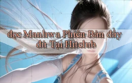 đọc manhwa phiên bản đầy đủ tại hitclub