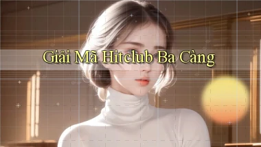 giải mã hitclub ba càng