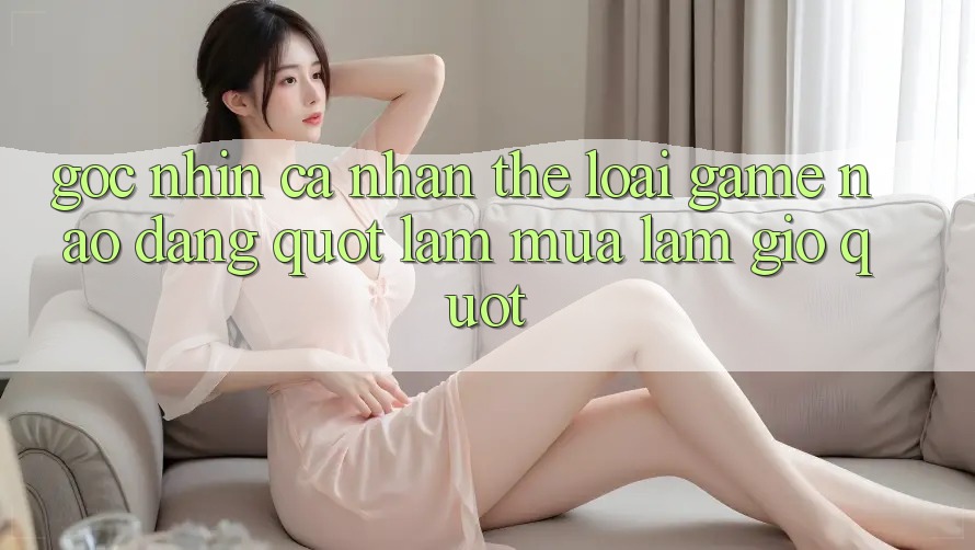Góc Nhìn Cá Nhân: Thể Loại Game Nào Đang " Làm Mưa Làm Gió" ?