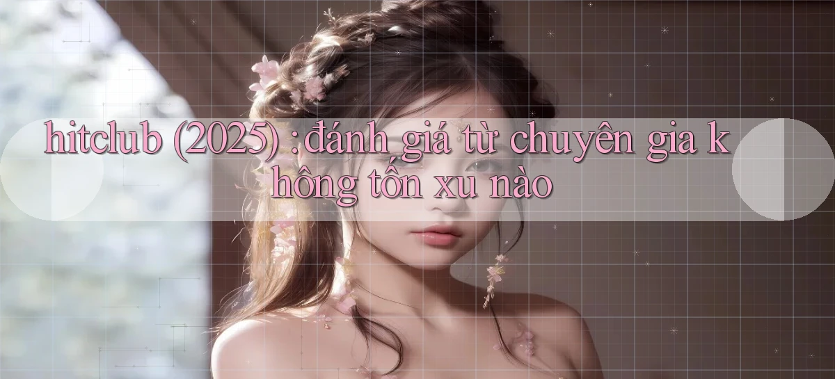 hitclub   Website Game Mới   Link Đáng Tin