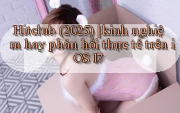 Hitclub (2025) kinh nghiệm hay phản hồi thực tế trên iOS 17