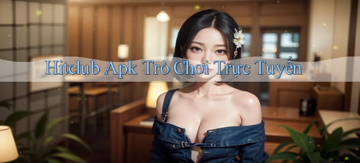 hitclub apk trò chơi trực tuyến
