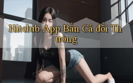 hitclub app bắn cá đổi thưởng