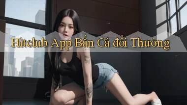 hitclub app bắn cá đổi thưởng