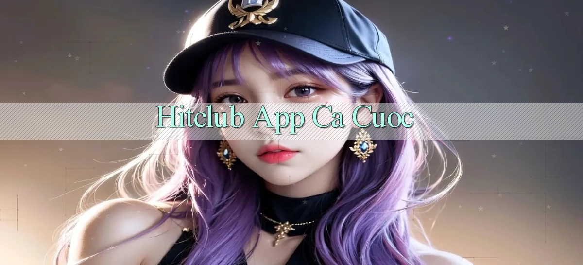 hitclub app ca cuoc