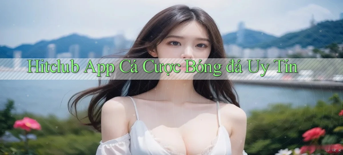 hitclub app cá cược bóng đá uy tín