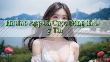 hitclub app cá cược bóng đá uy tín