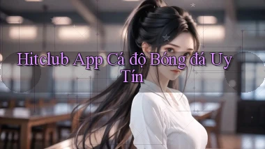 hitclub app cá độ bóng đá uy tín
