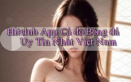 hitclub app cá độ bóng đá uy tín nhất việt nam