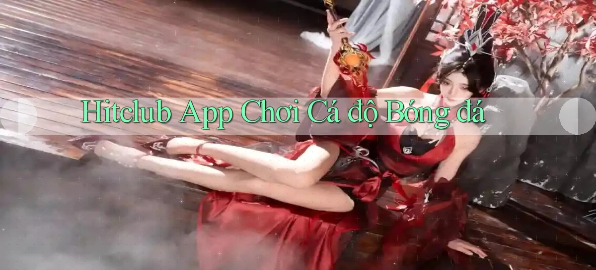 hitclub app chơi cá độ bóng đá