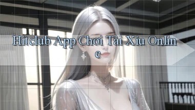 hitclub app chơi tài xỉu online