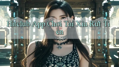 hitclub app chơi tài xỉu rút tiền