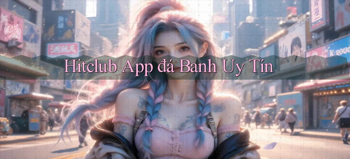 hitclub app đá banh uy tín