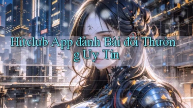hitclub app đánh bài đổi thưởng uy tín