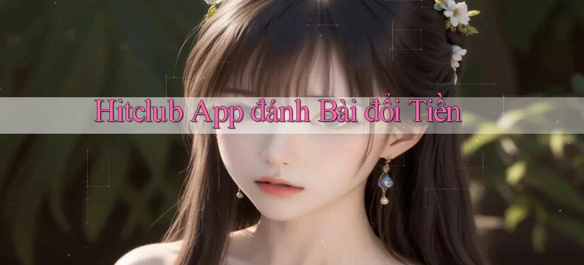 hitclub app đánh bài đổi tiền