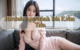 hitclub app đánh bài kiếm tiền