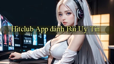hitclub app đánh bài uy tín