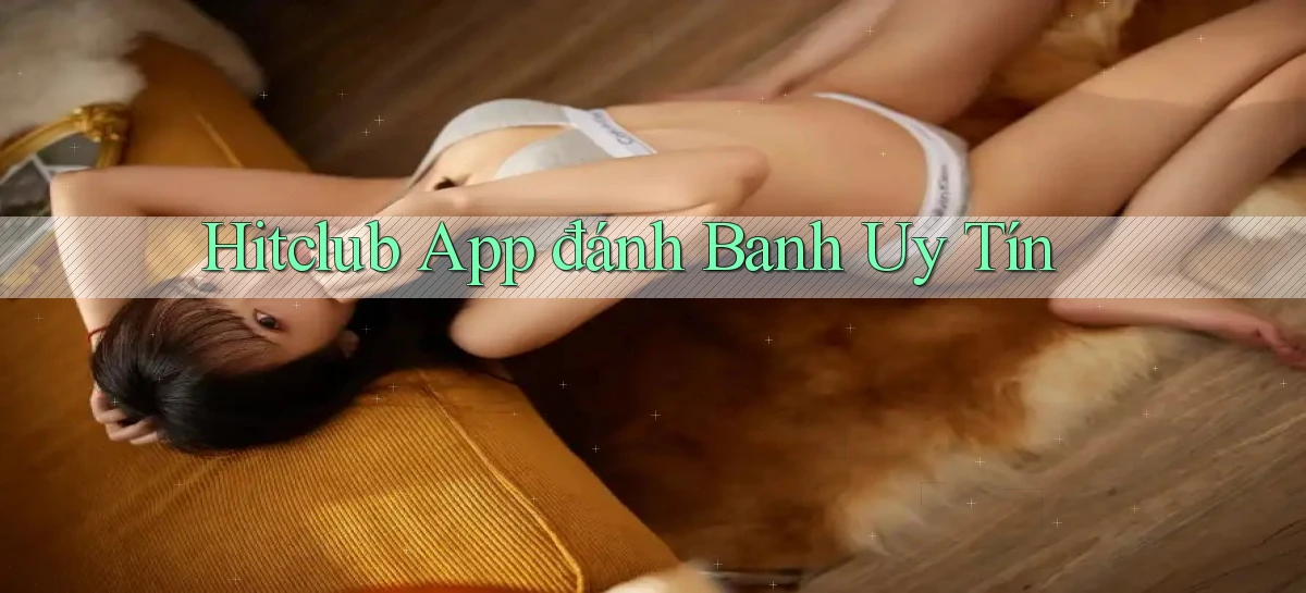 hitclub app đánh banh uy tín