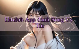 hitclub app đánh bóng uy tín