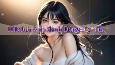 hitclub app đánh bóng uy tín