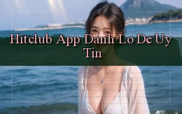hitclub app đánh lô de uy tín