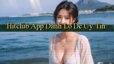 hitclub app đánh lô de uy tín