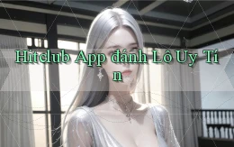 hitclub app đánh lô uy tín