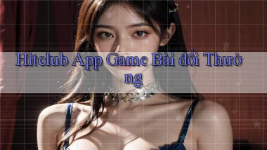 hitclub app game bài đổi thưởng