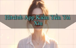 hitclub app kiếm tiền tài xỉu