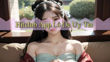hitclub app lô đề uy tín